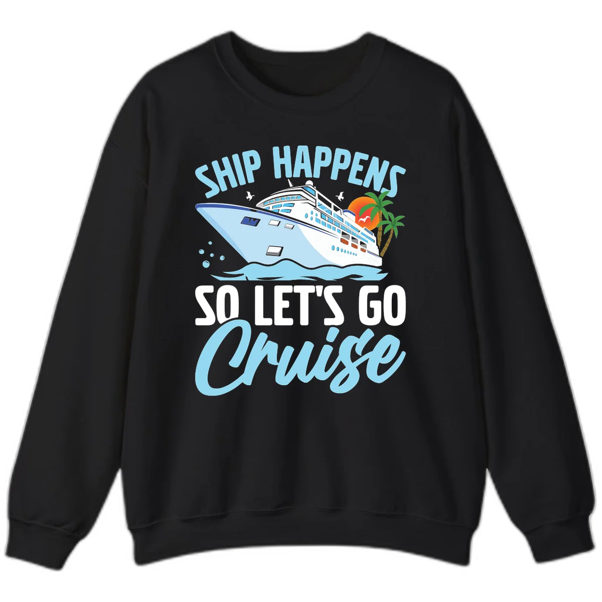 Ship Happens So Let's Go Cruise Sweatshirt in Black