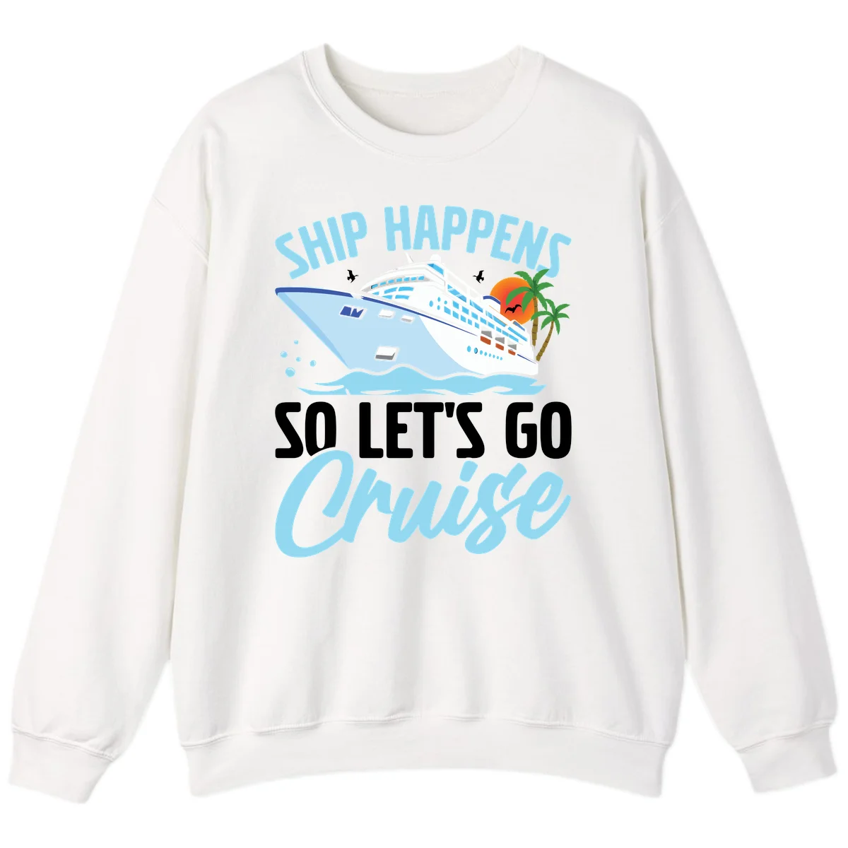 Ship Happens So Let's Go Cruise Sweatshirt in White