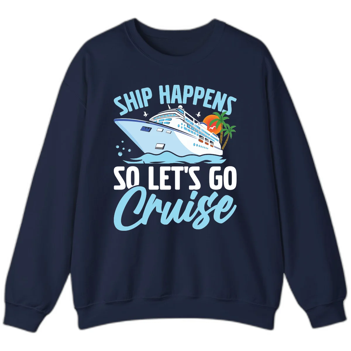 Ship Happens So Let's Go Cruise Sweatshirt in Navy
