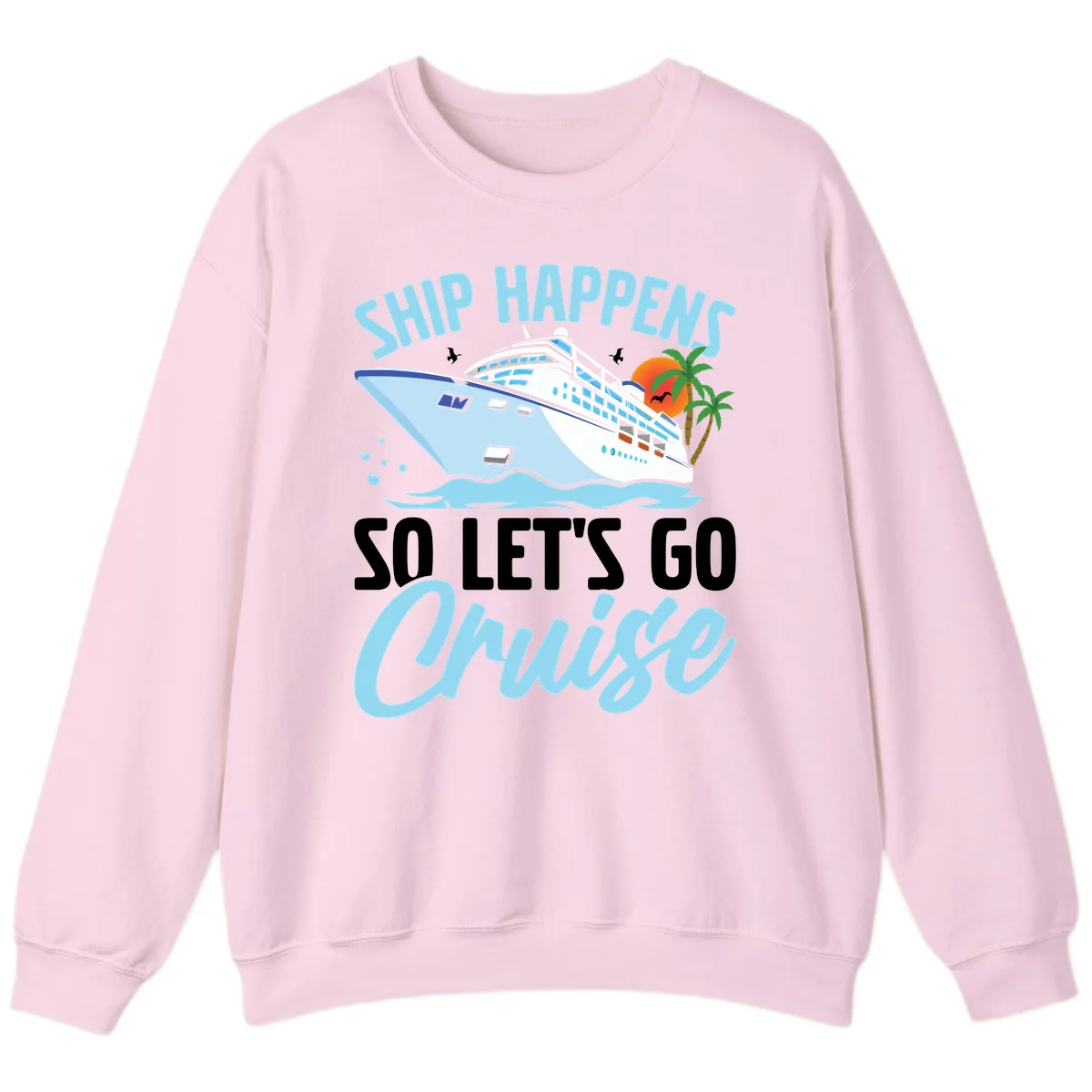 Ship Happens So Let's Go Cruise Sweatshirt in Light Pink
