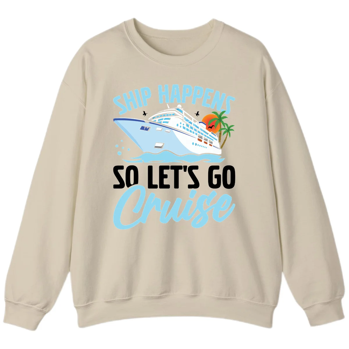Ship Happens So Let's Go Cruise Sweatshirt in Sand