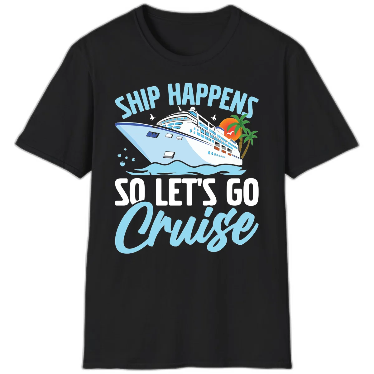 Ship Happens So Let's Go Cruise T-Shirt in Black