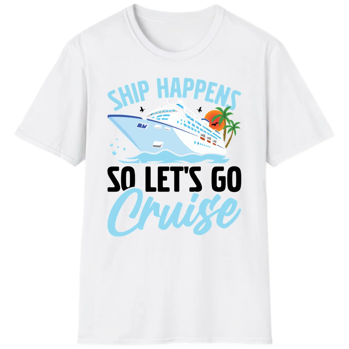 Ship Happens So Let's Go Cruise T-Shirt in White