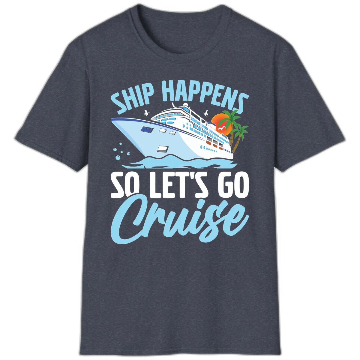 Ship Happens So Let's Go Cruise T-Shirt in Heather Navy