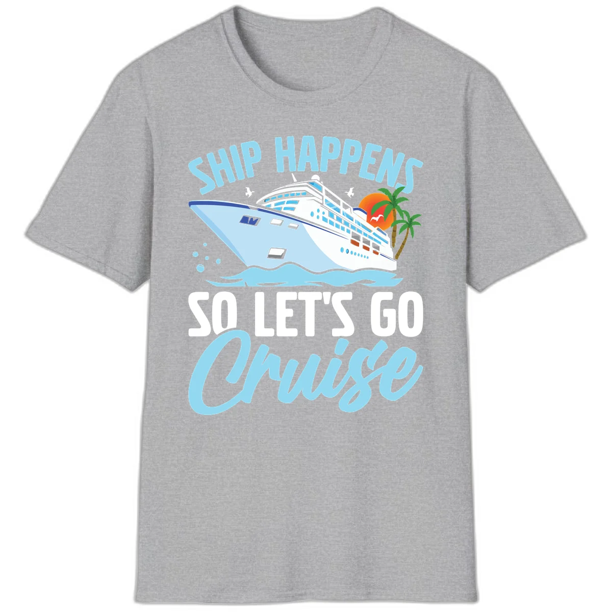 Ship Happens So Let's Go Cruise T-Shirt in Sport Grey