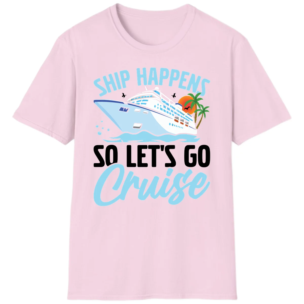 Ship Happens So Let's Go Cruise T-Shirt in Light Pink