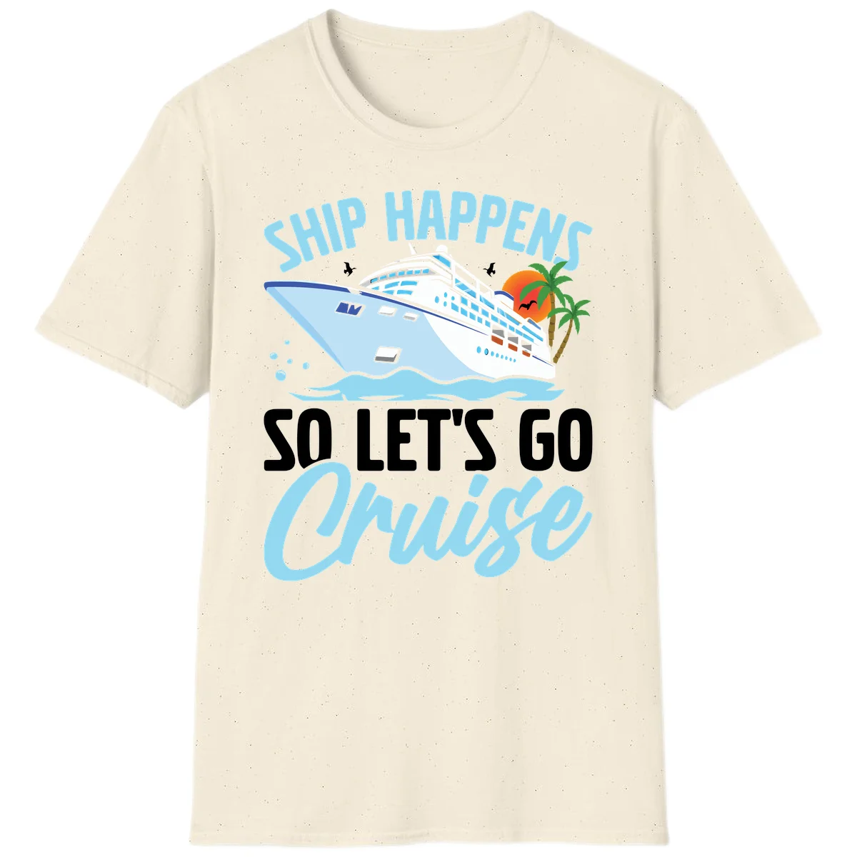 Ship Happens So Let's Go Cruise T-Shirt in Natural