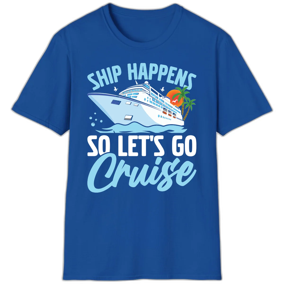 Ship Happens So Let's Go Cruise T-Shirt in Royal
