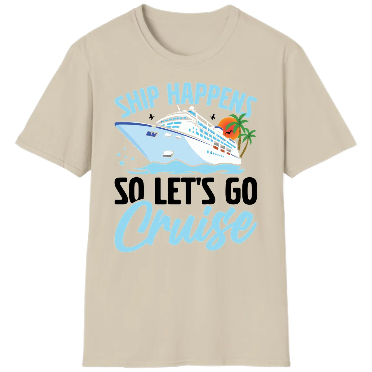 Ship Happens So Let's Go Cruise T-Shirt in Sand