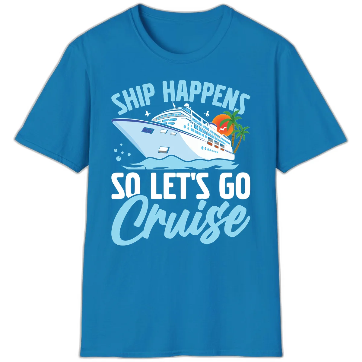 Ship Happens So Let's Go Cruise T-Shirt in Sapphire