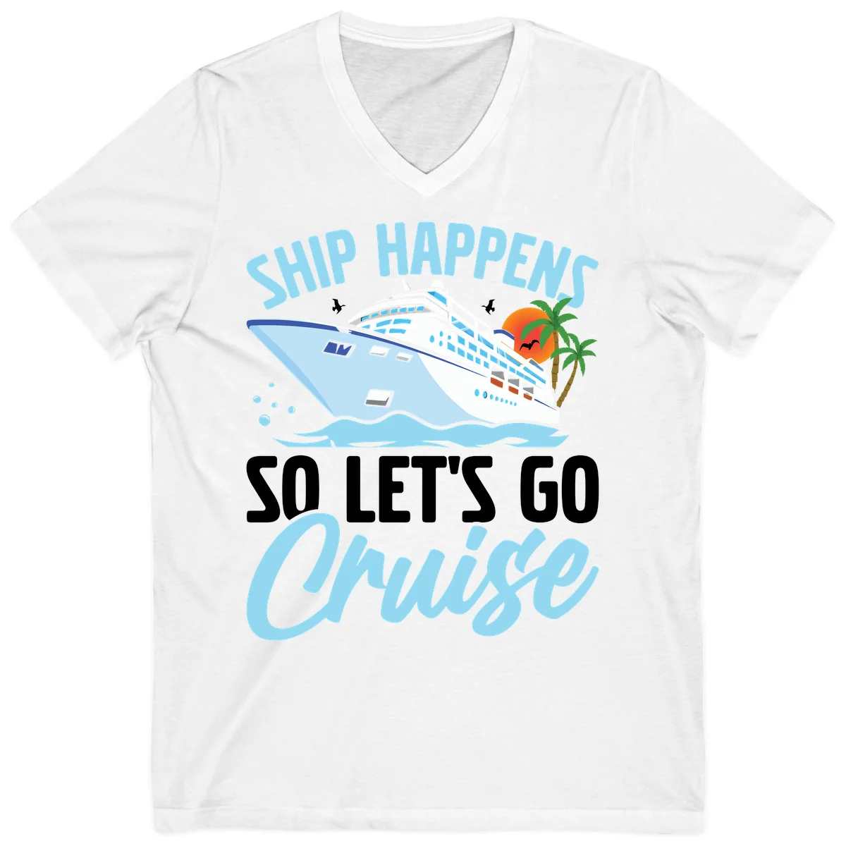 Ship Happens So Let's Go Cruise V-Neck Tee in White