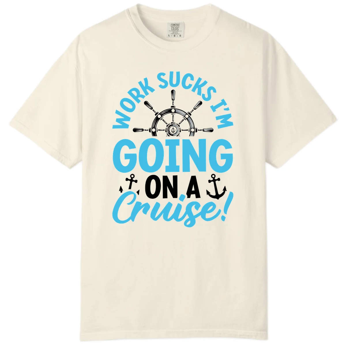 Work Sucks I'm Going On A Cruise Comfort Color in Ivory