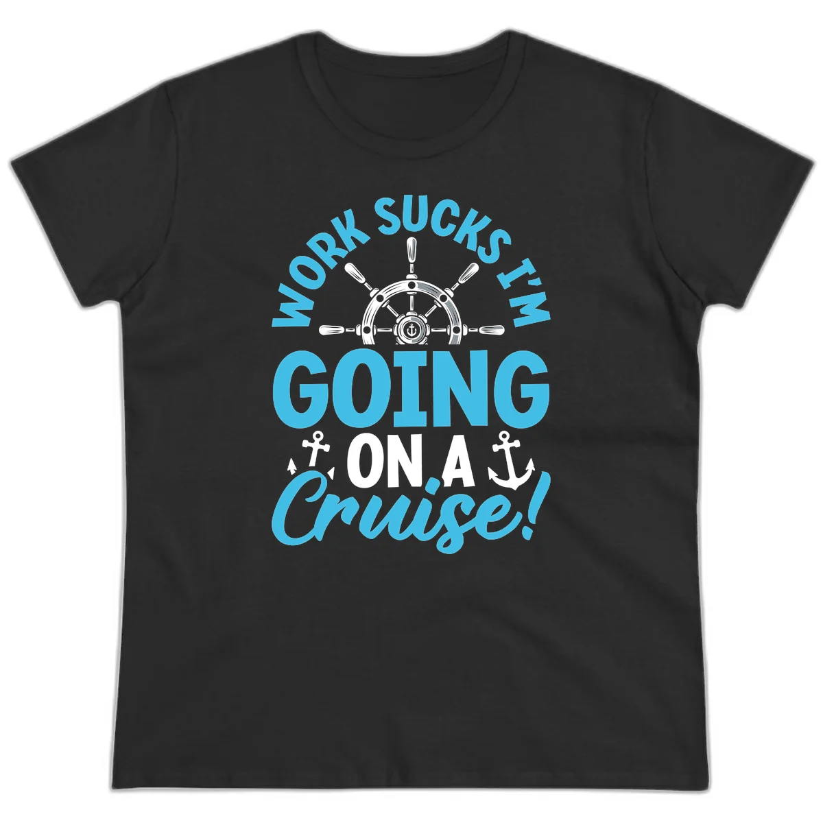 Work Sucks I'm Going On A Cruise Ladies Tee in Black