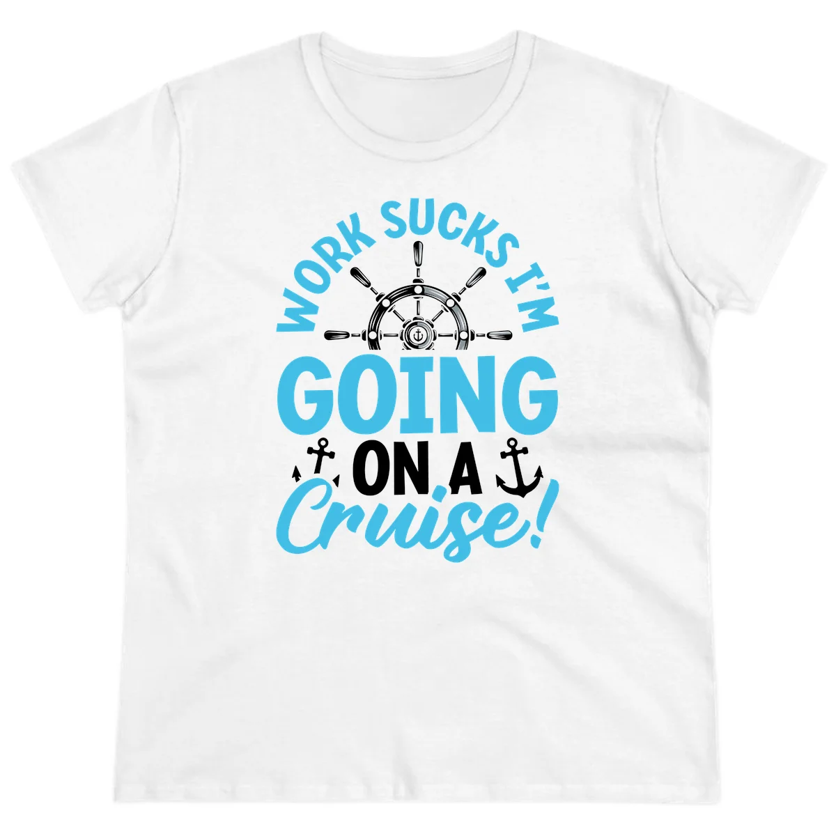 Work Sucks I'm Going On A Cruise Ladies Tee in White