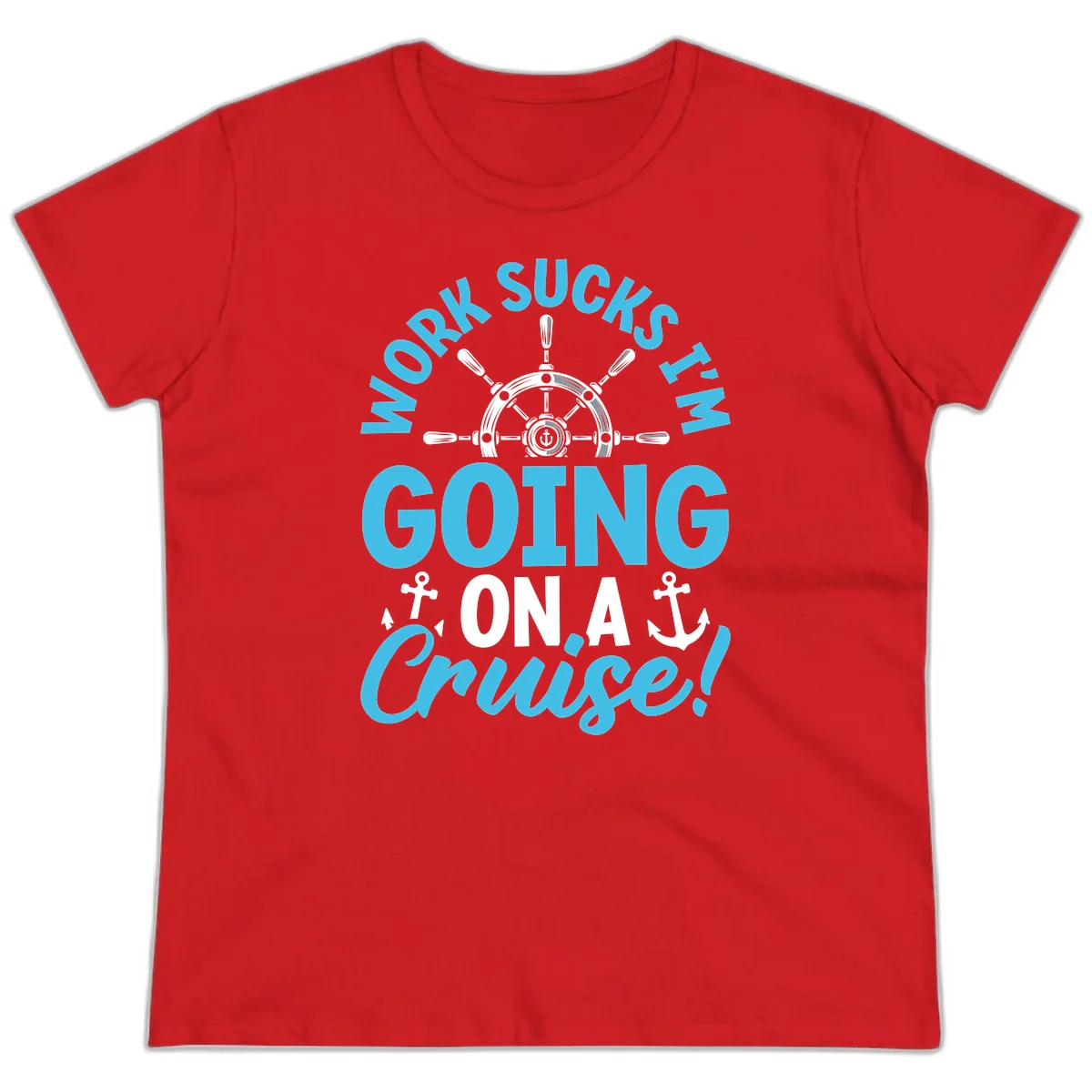 Work Sucks I'm Going On A Cruise Ladies Tee in Red