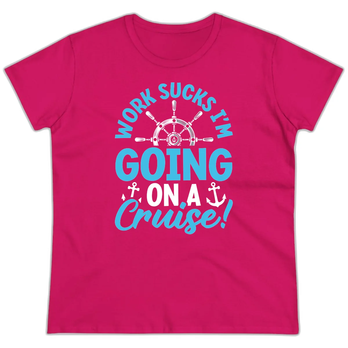Work Sucks I'm Going On A Cruise Ladies Tee in Heliconia