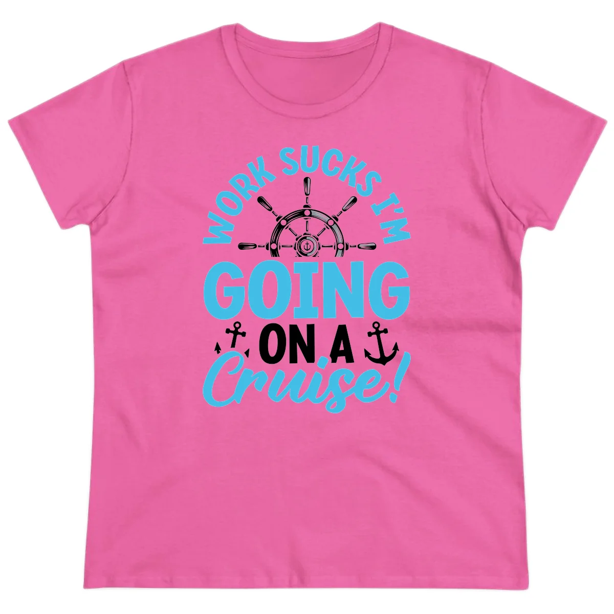 Work Sucks I'm Going On A Cruise Ladies Tee in Azalea
