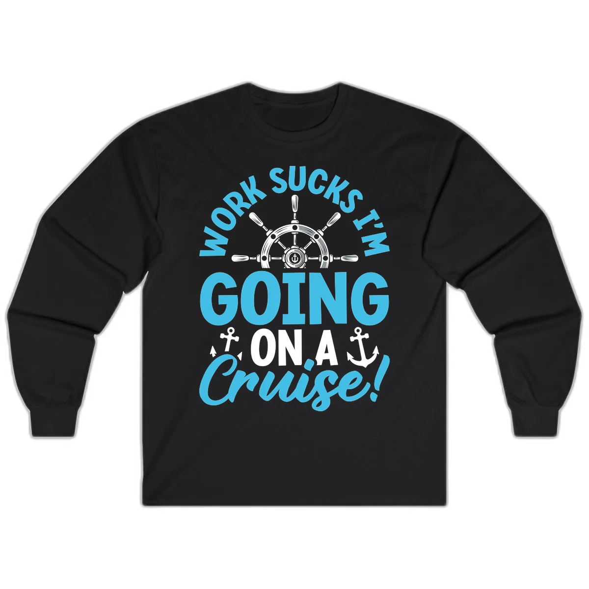 Work Sucks I'm Going On A Cruise Long Sleeve in Black