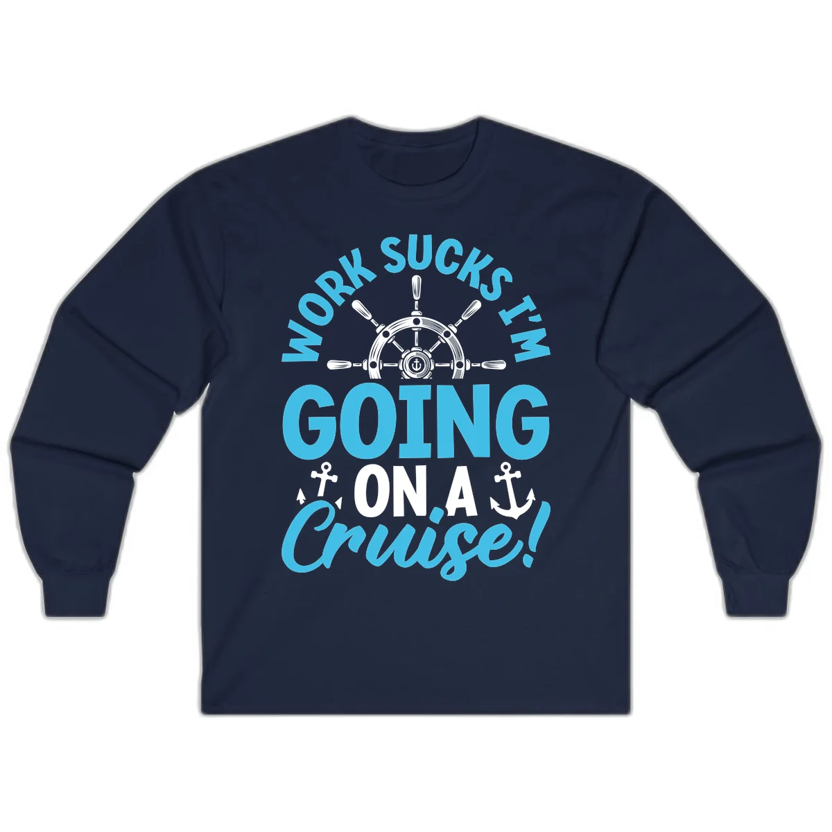 Work Sucks I'm Going On A Cruise Long Sleeve in Navy