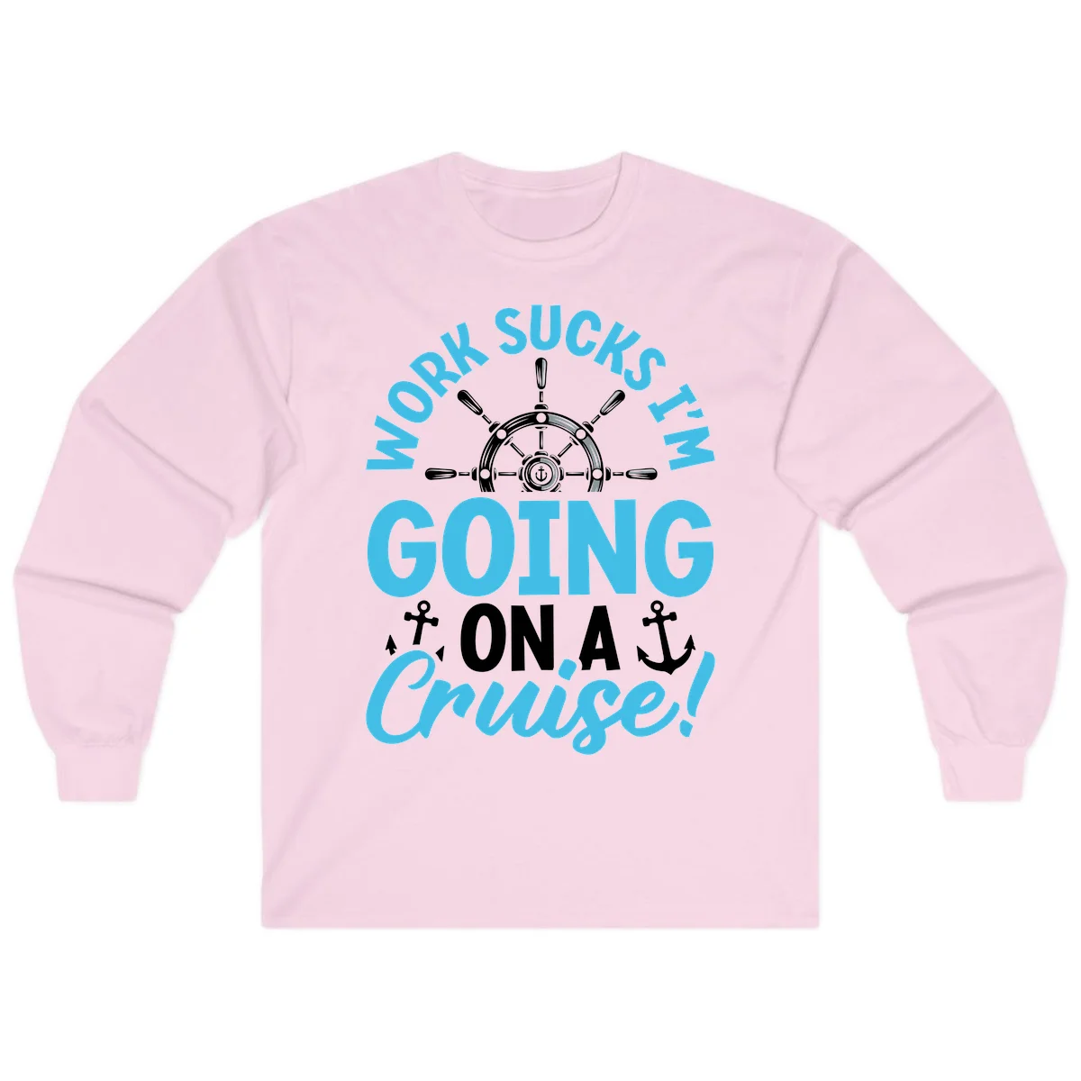 Work Sucks I'm Going On A Cruise Long Sleeve in Light Pink