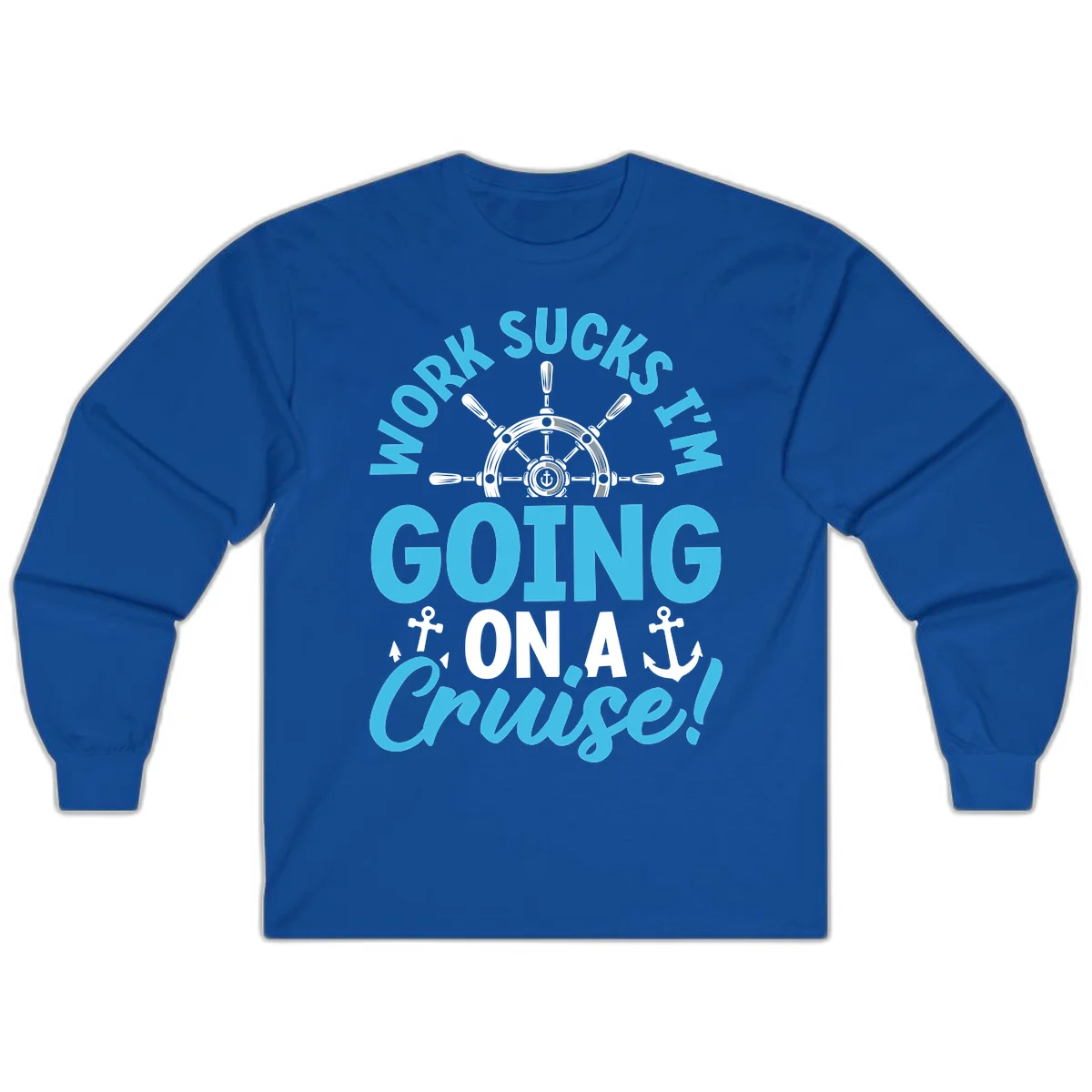Work Sucks I'm Going On A Cruise Long Sleeve in Royal