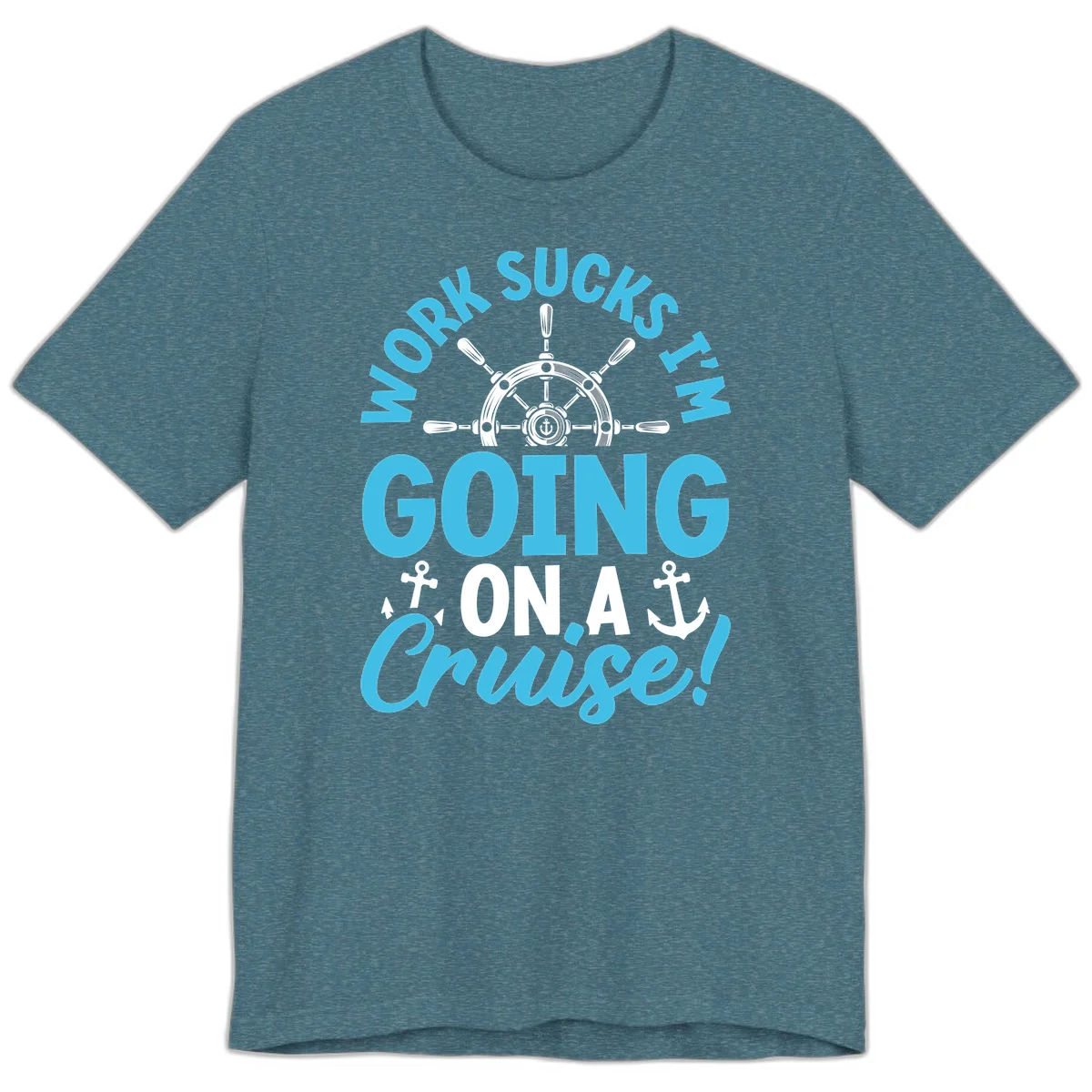 Work Sucks I'm Going On A Cruise Premium T-Shirt in Heather Deep Teal