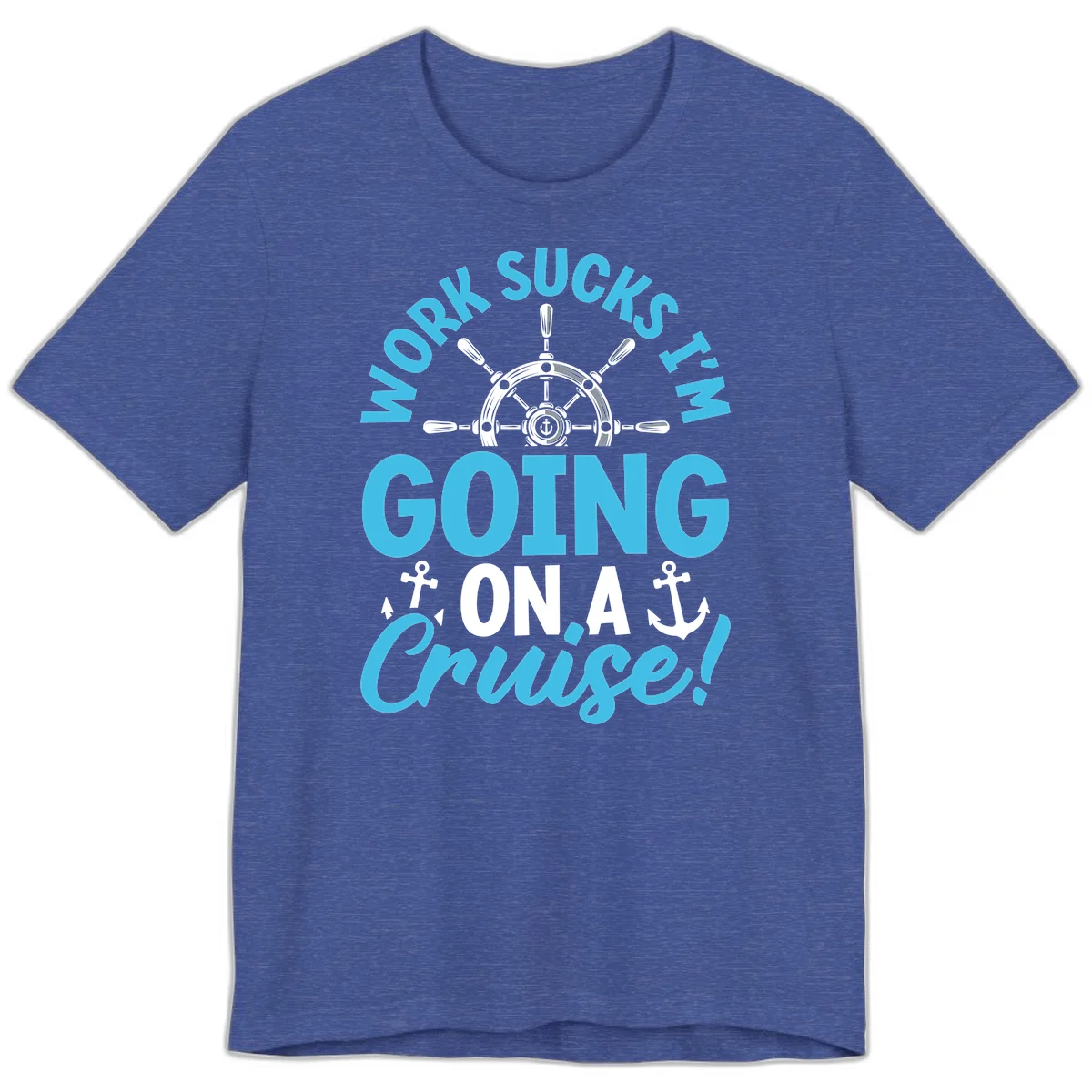 Work Sucks I'm Going On A Cruise Premium T-Shirt in Heather True Royal