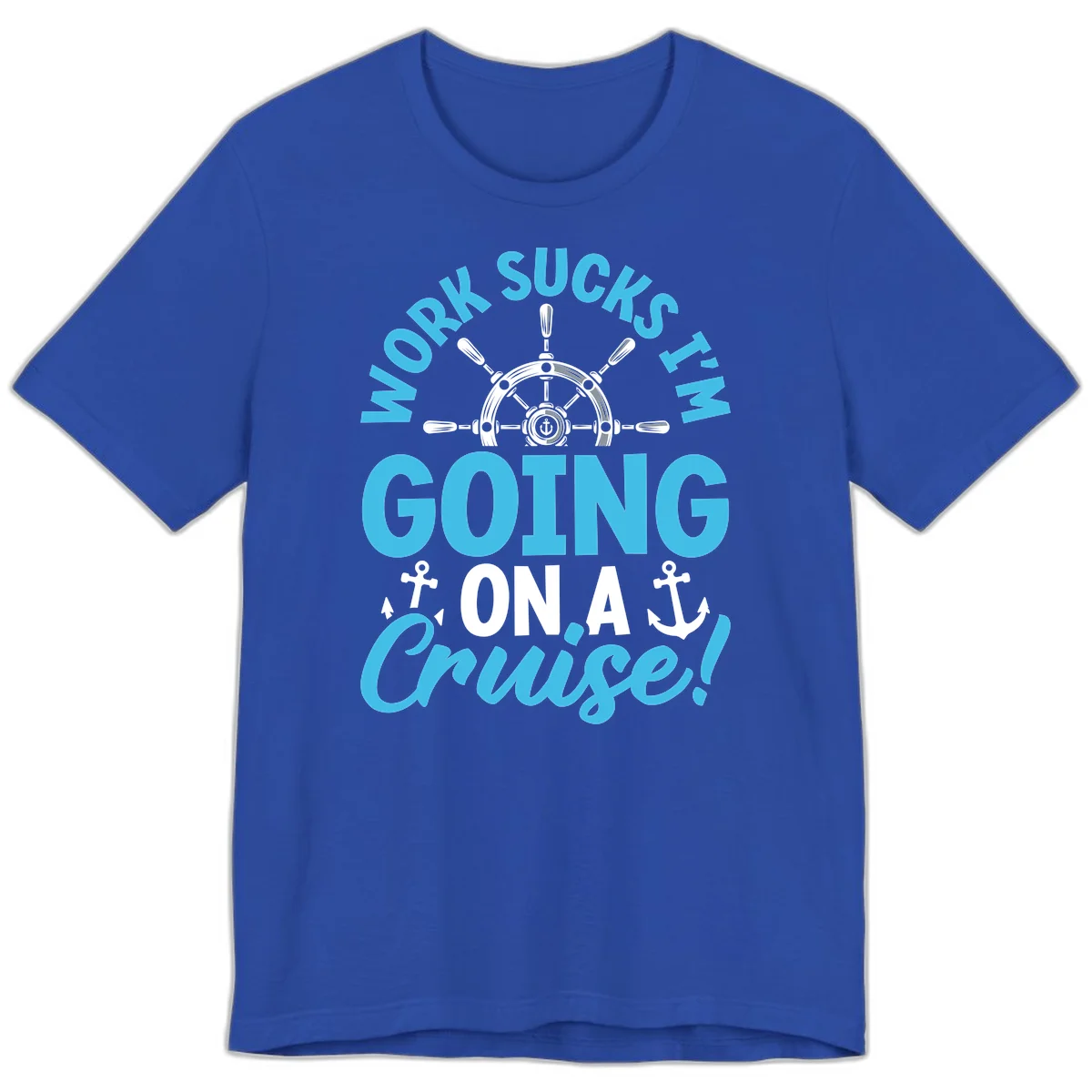 Work Sucks I'm Going On A Cruise Premium T-Shirt in True Royal