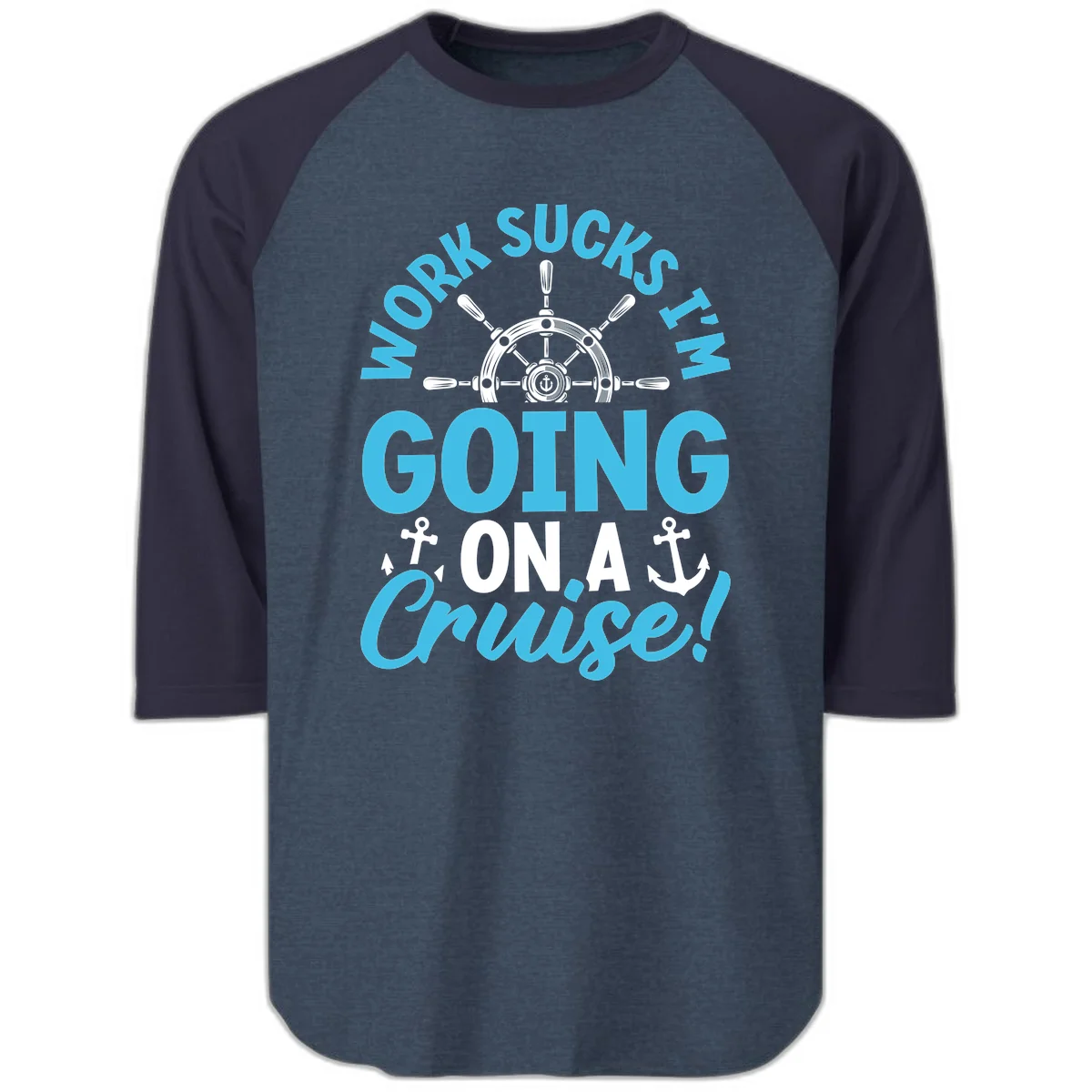 Work Sucks I'm Going On A Cruise Raglan 3/4 in Heather Denim Navy