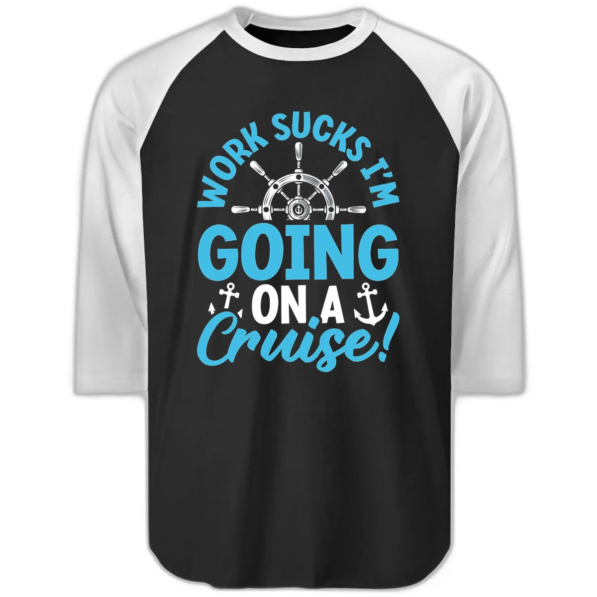 Work Sucks I'm Going On A Cruise Raglan 3/4 in Black White