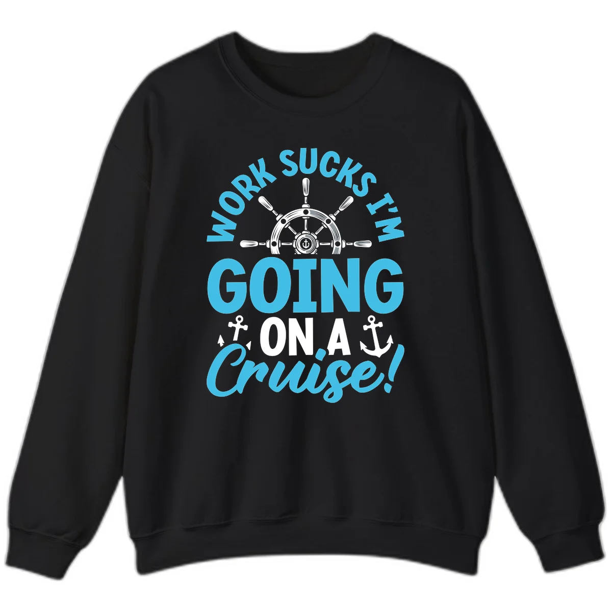 Work Sucks I'm Going On A Cruise Sweatshirt in Black