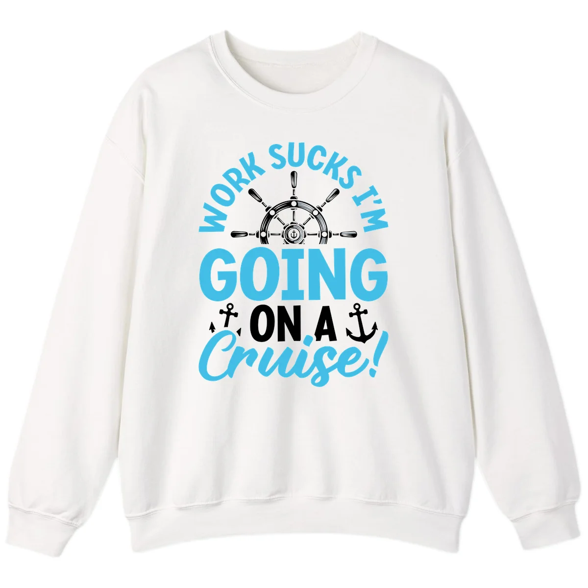 Work Sucks I'm Going On A Cruise Sweatshirt in White