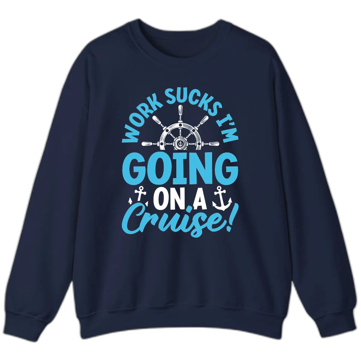 Work Sucks I'm Going On A Cruise Sweatshirt in Navy
