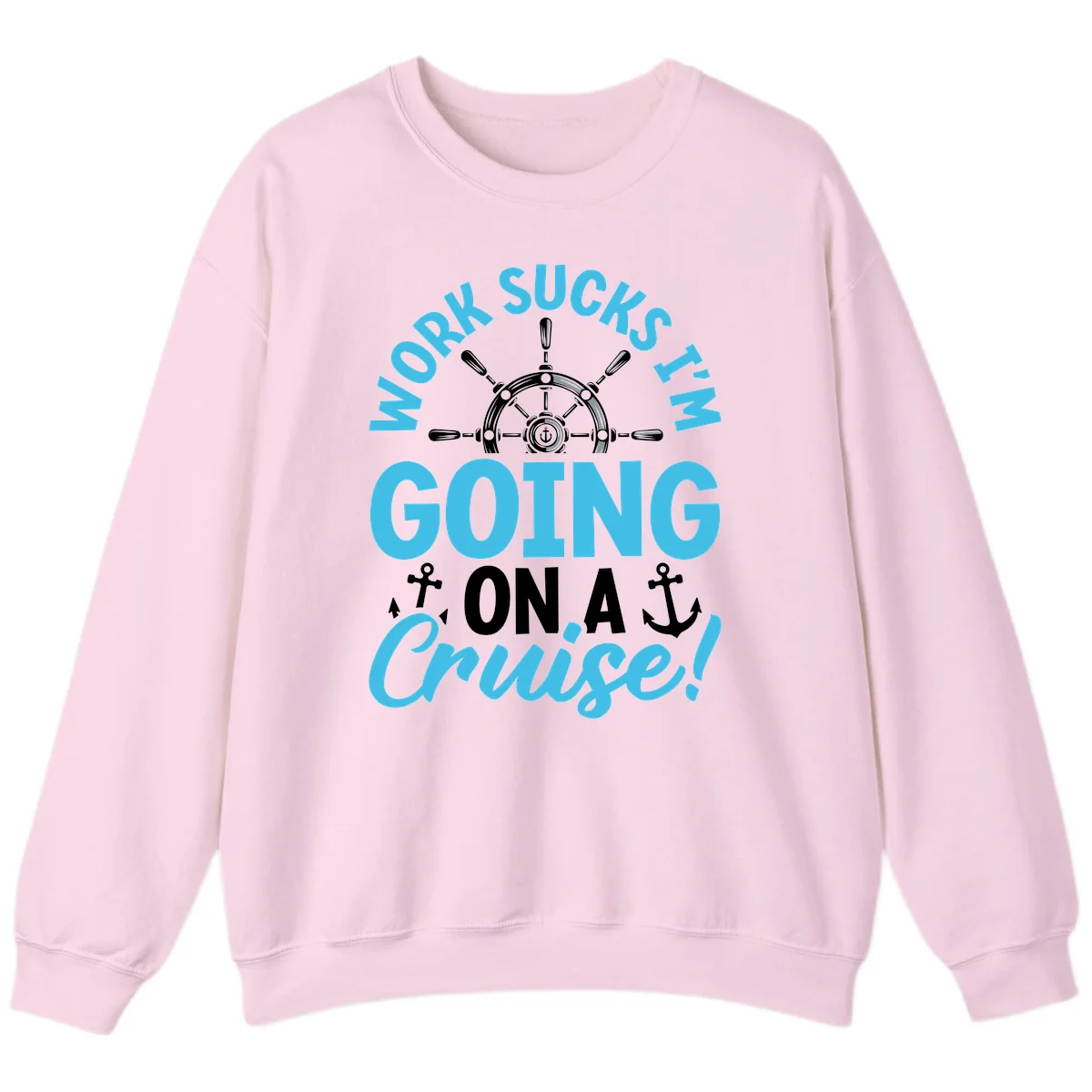 Work Sucks I'm Going On A Cruise Sweatshirt in Light Pink