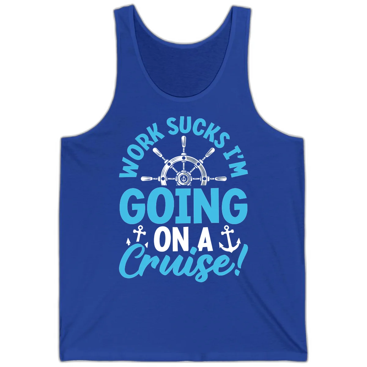 Work Sucks I'm Going On A Cruise Tank in True Royal
