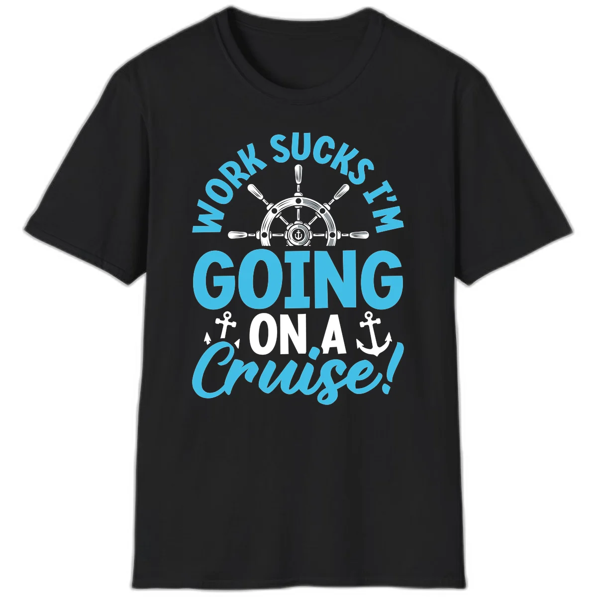 Work Sucks I'm Going On A Cruise T-Shirt in Black