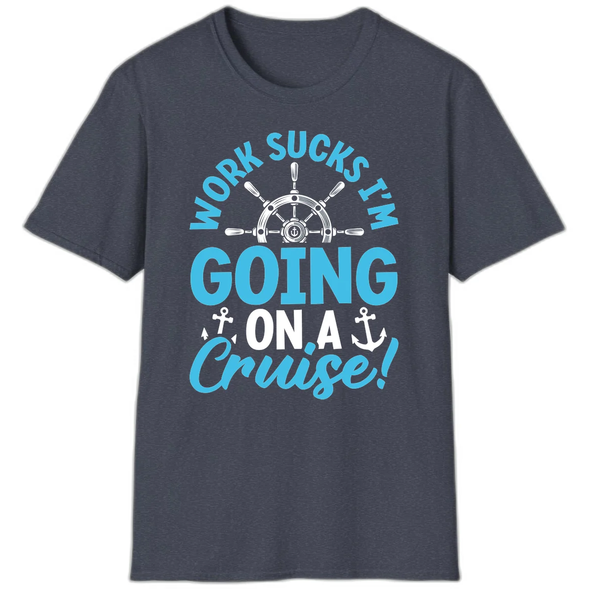 Work Sucks I'm Going On A Cruise T-Shirt in Heather Navy