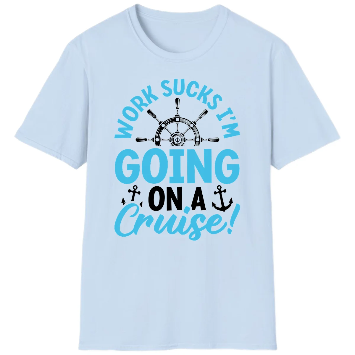 Work Sucks I'm Going On A Cruise T-Shirt in Light Blue