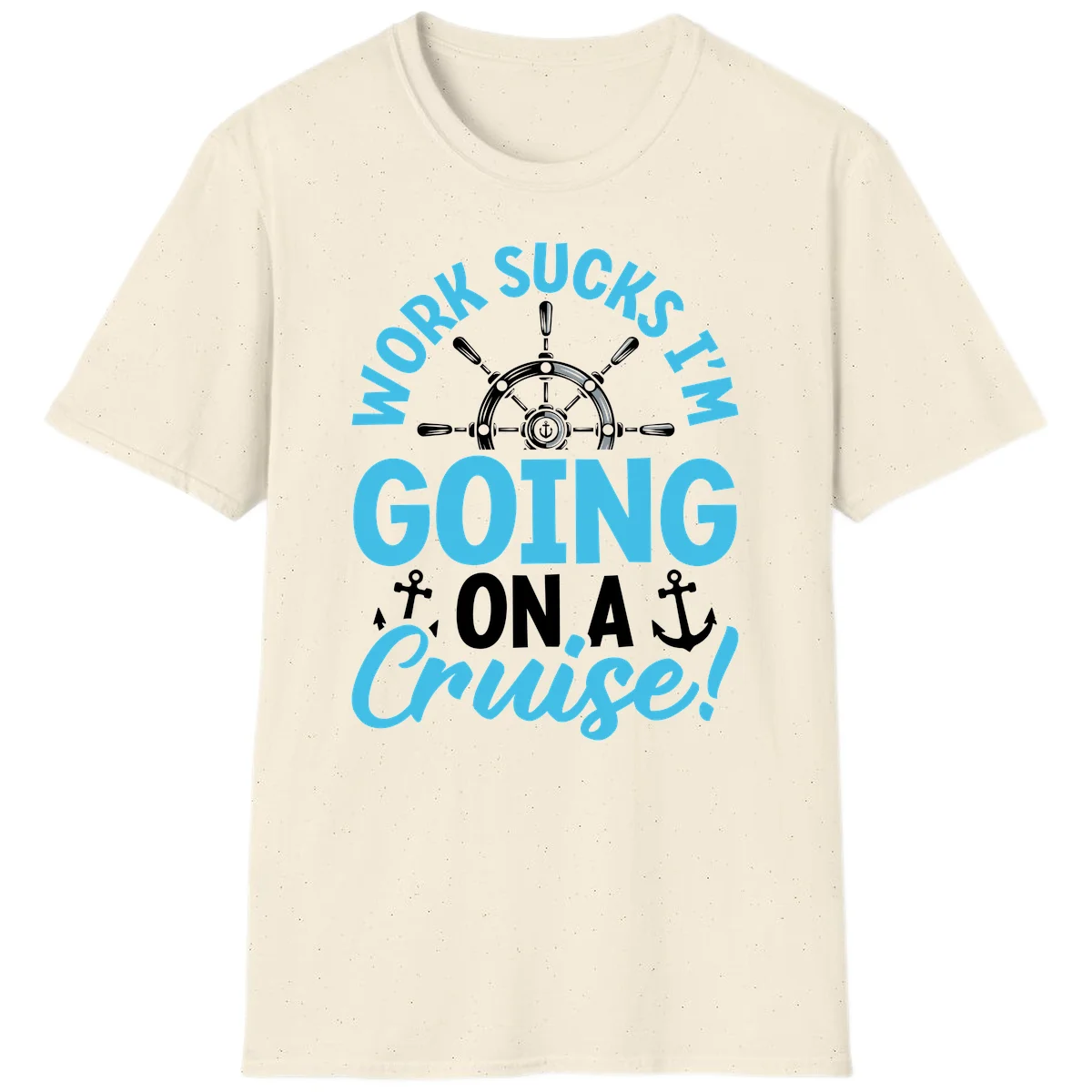 Work Sucks I'm Going On A Cruise T-Shirt in Natural