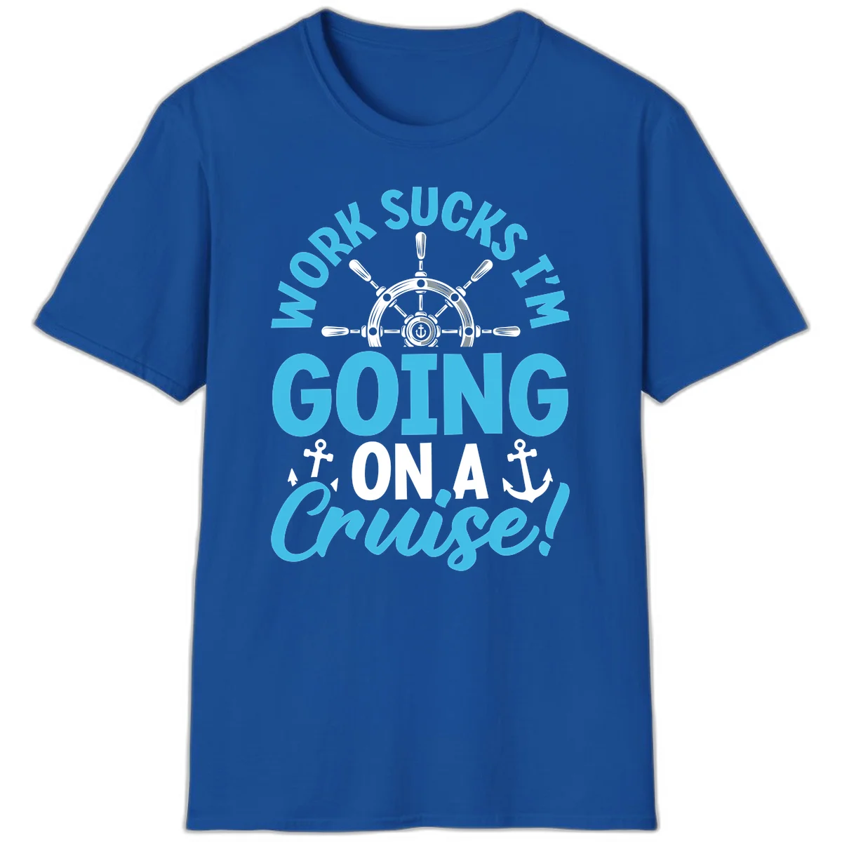 Work Sucks I'm Going On A Cruise T-Shirt in Royal