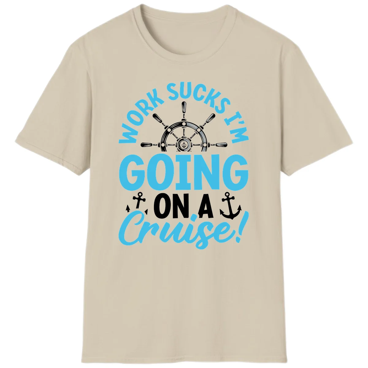 Work Sucks I'm Going On A Cruise T-Shirt in Sand