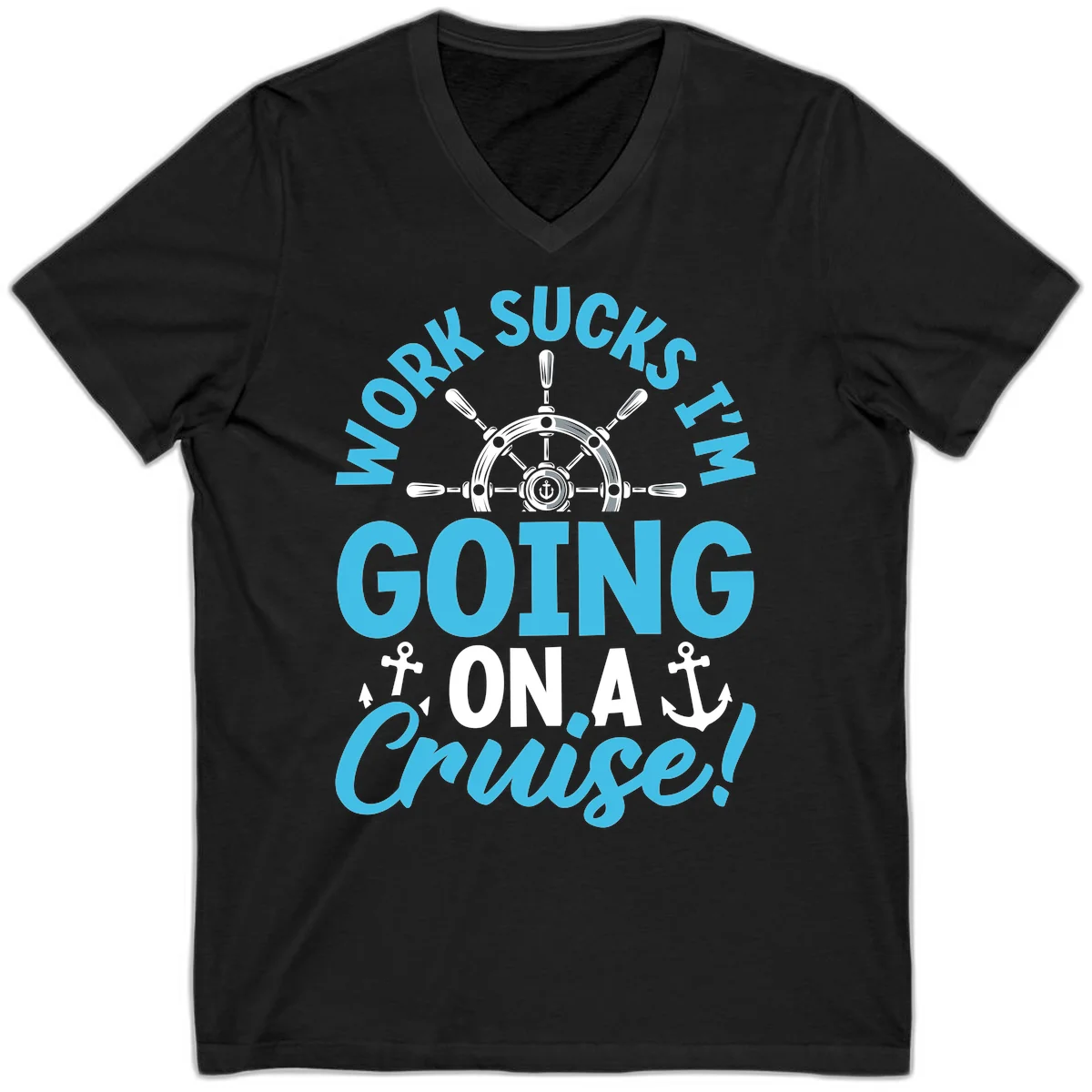 Work Sucks I'm Going On A Cruise V-Neck in Black