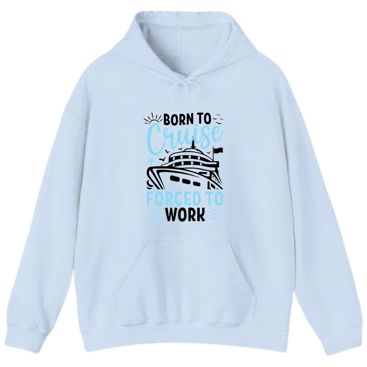 Born To Cruise Forced To Work Hoodie in Light Blue