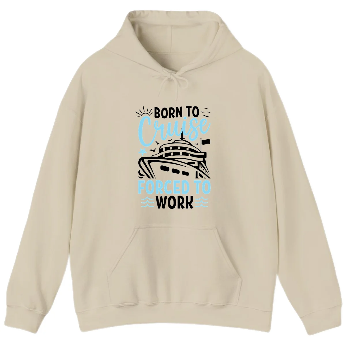 Born To Cruise Forced To Work Hoodie in Sand