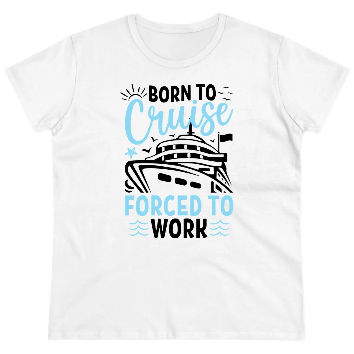 Born To Cruise Forced To Work Ladies Tee in White
