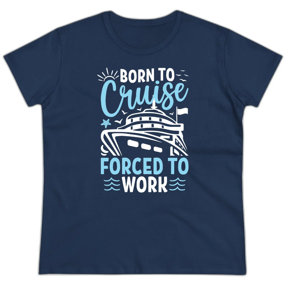Born To Cruise Forced To Work Ladies Tee in Navy