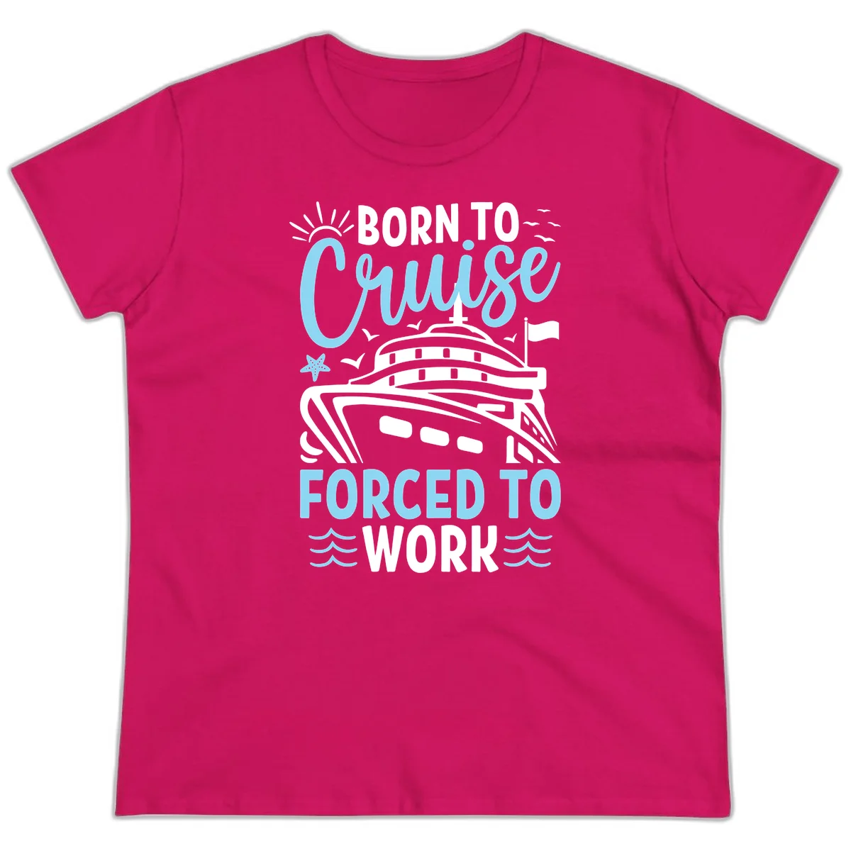 Born To Cruise Forced To Work Ladies Tee in Heliconia