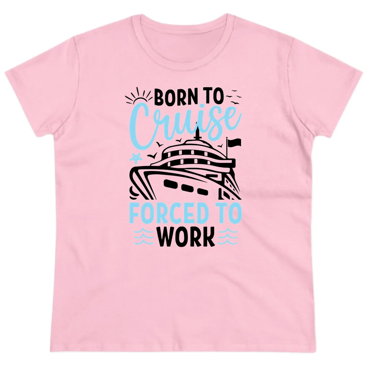 Born To Cruise Forced To Work Ladies Tee in Light Pink