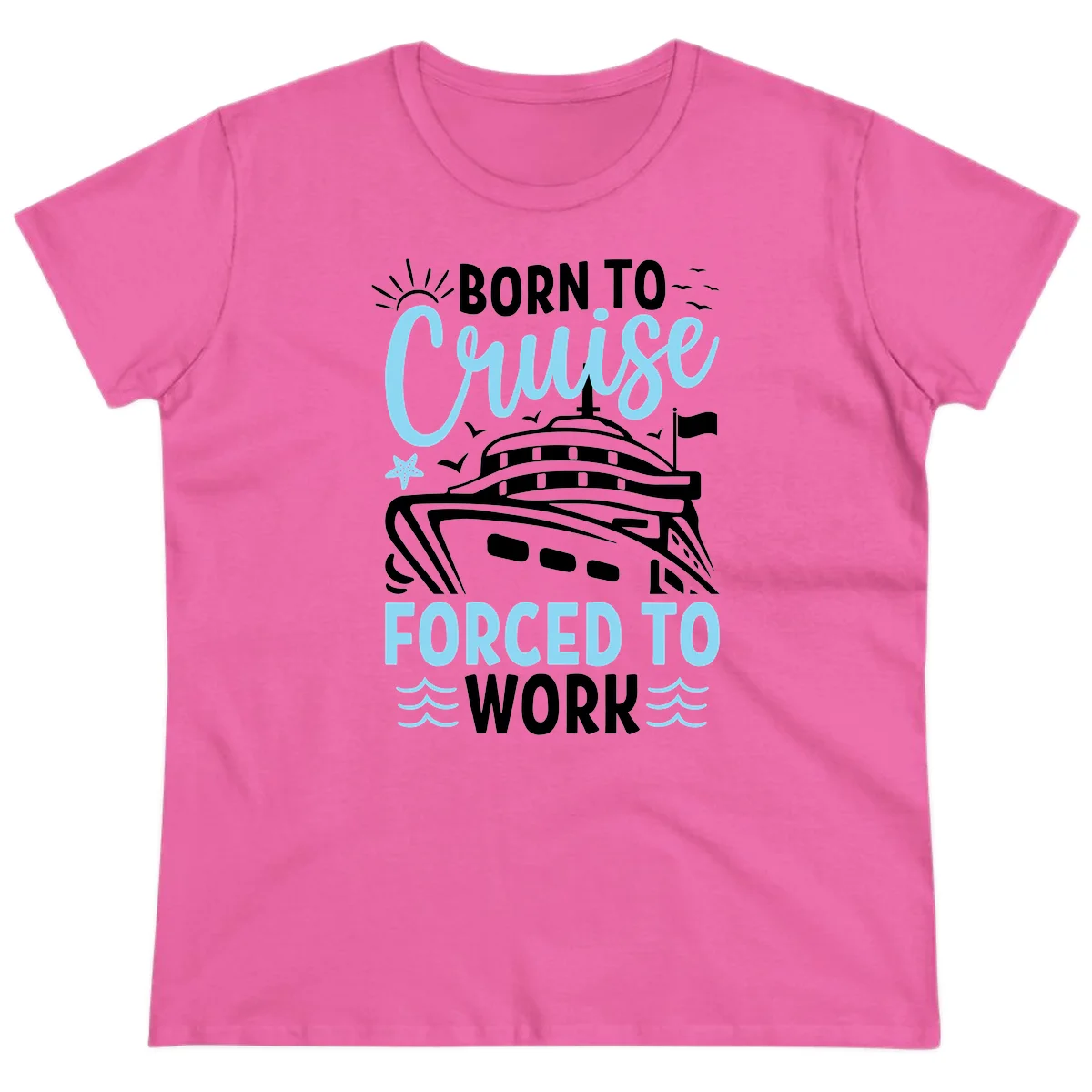 Born To Cruise Forced To Work Ladies Tee in Azalea