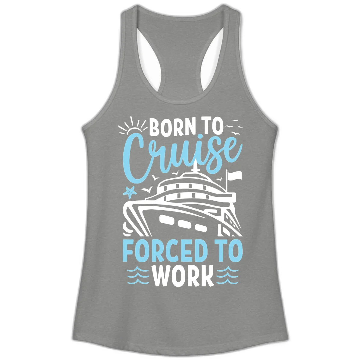 Born To Cruise Forced To Work Ladies Tank in Heather Grey